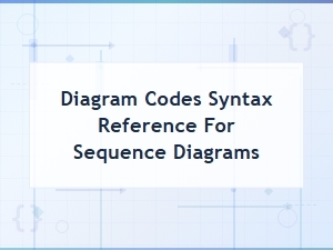 Sequence Diagram Syntax Reference Guide for Diagram Generation Tools