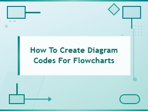 How to Create Diagram Codes for Flowcharts Using Diagram Generation Tools