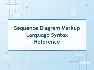 Sequence Diagram Markup Language Syntax Reference Guide